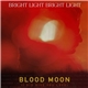 Bright Light Bright Light - Blood Moon (I Did Give You Love)